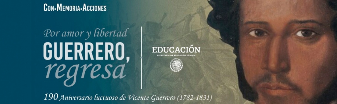 190 Aniversario luctuoso de Vicente Guerrero (1782-1831)