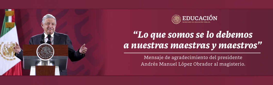Mensaje de agradecimiento del presidente Andrés Manuel López Obrador al magisterio