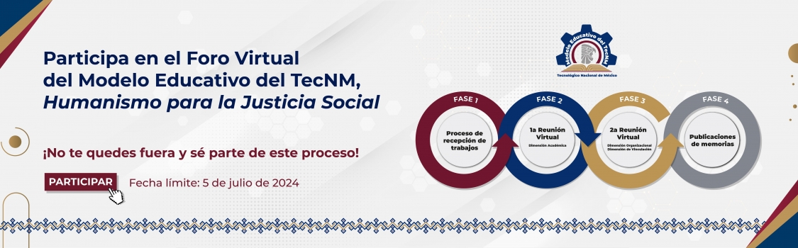 FORO VIRTUAL PARA EL MODELO EDUCATIVO DEL TecNM, HUMANISMO PARA LA JUSTICIA SOCIAL